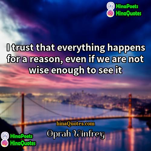 Oprah Winfrey Quotes | I trust that everything happens for a